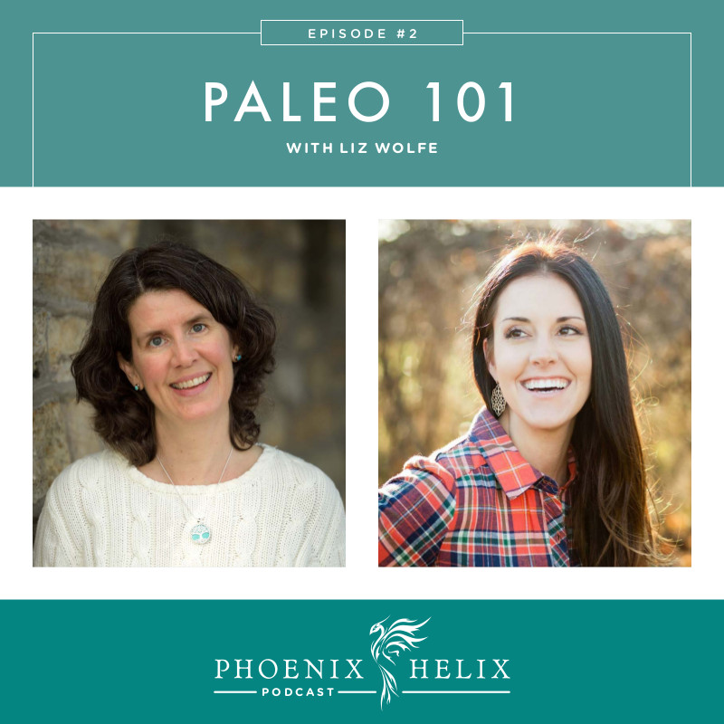 Paleo 101 with Liz Wolfe | Phoenix Helix Podcast