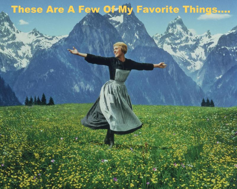 Julie Andrews from the Sound of Music: These are a few of my favorite things