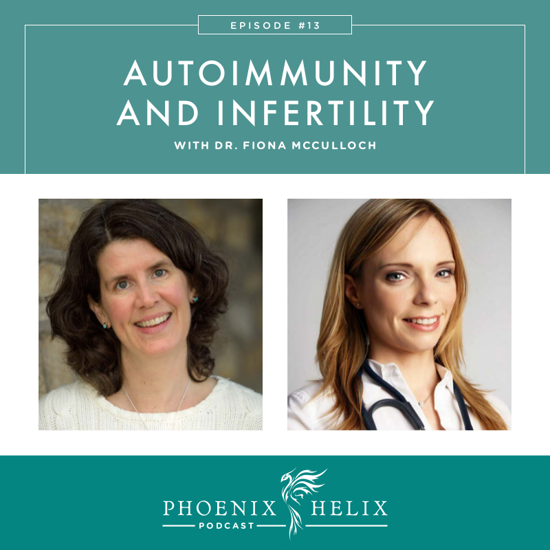 Autoimmunity and Infertility with Dr. Fiona McCulloch | Phoenix Helix Podcast