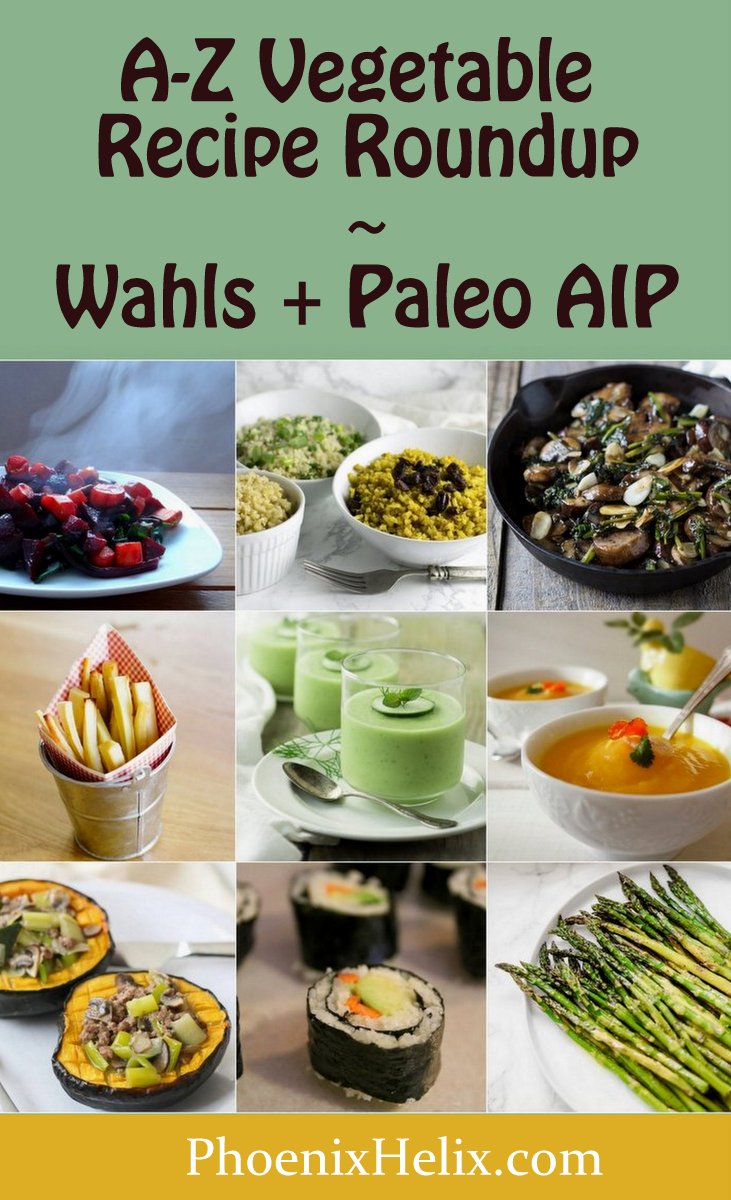 A-Z Vegetable Recipe Roundup (Wahls + AIP) | Phoenix Helix