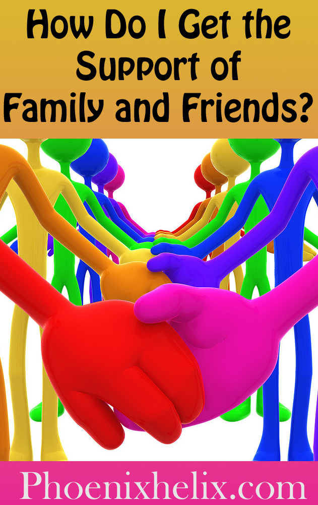 How Do I Get the Support of Family and Friends? | Phoenix Helix