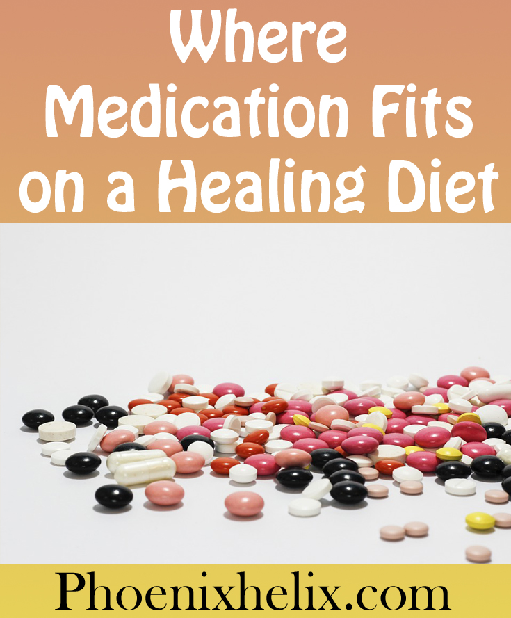 Where Medication Fits on a Healing Diet | Phoenix Helix