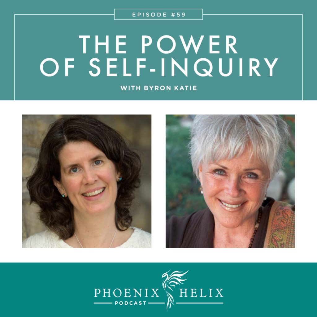 The Power of Self-Inquiry with Byron Katie | Phoenix Helix Podcast
