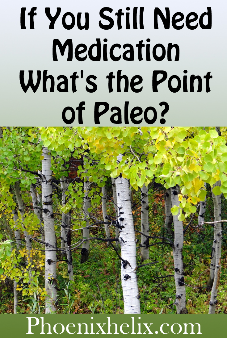 If You Still Need Medication, What's the Point of Paleo? | Phoenix Helix