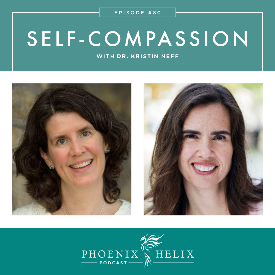 Self-Compassion with Dr. Kristin Neff | Phoenix Helix Podcast