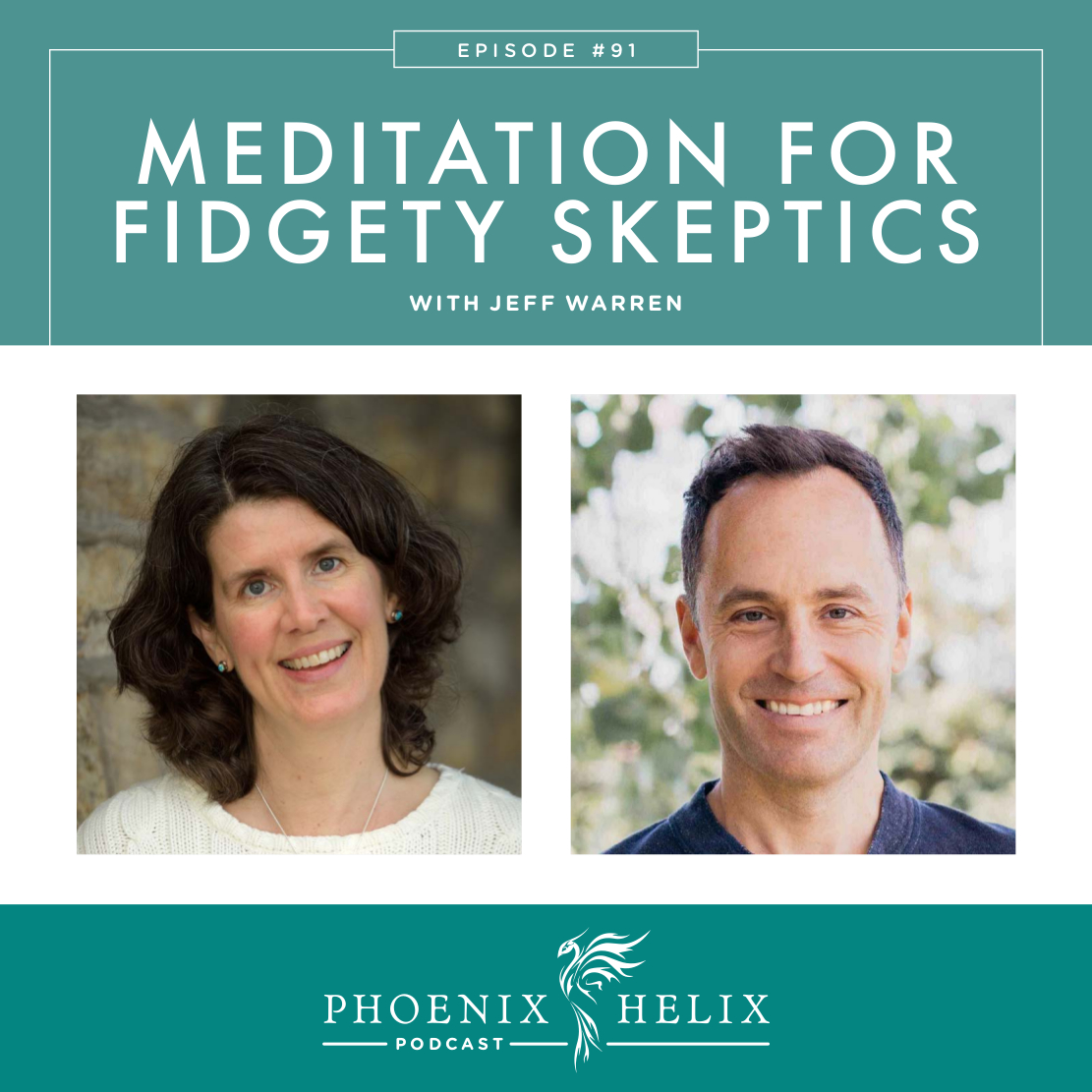 Best of the Phoenix Helix Podcast: Meditation for Fidgety Skeptics with Jeff Warren