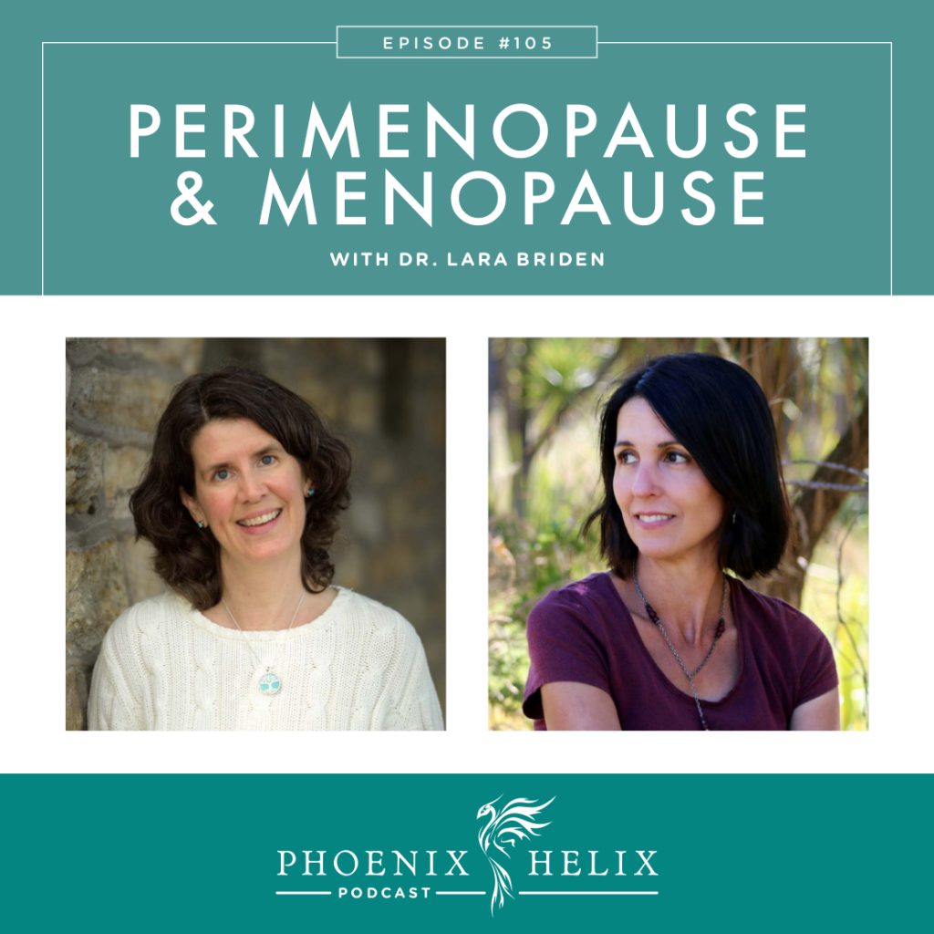 Episode 105 Perimenopause & Menopause with Dr. Lara Briden Phoenix Helix