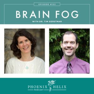 Phoenix Helix Podcast Episode 122: Brain Fog with Dr. Tim Gerstmar | Phoenix Helix