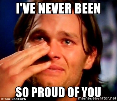 I've never been so proud of you! (Photo of Tom Brady crying tears of joy)