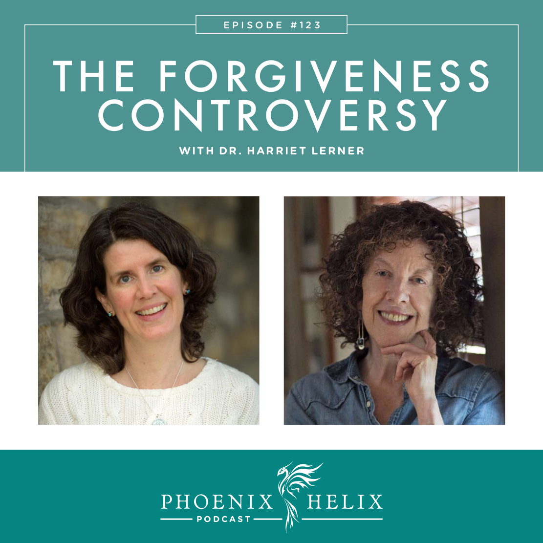 The Forgiveness Controversy with Dr. Harriet Lerner | Phoenix Helix Podcast