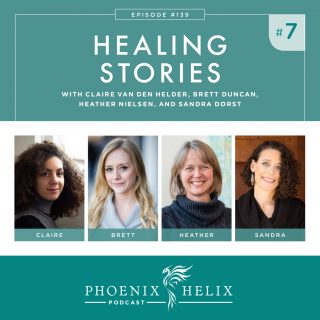Episode 139: Healing Stories 7 | Phoenix Helix Podcast
