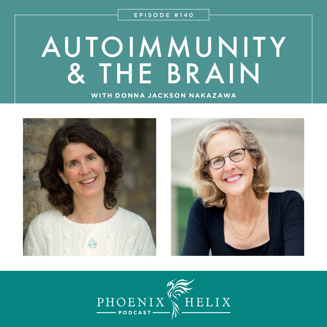 Autoimmunity & the Brain with Donna Jackson Nakazawa | Phoenix Helix Podcast