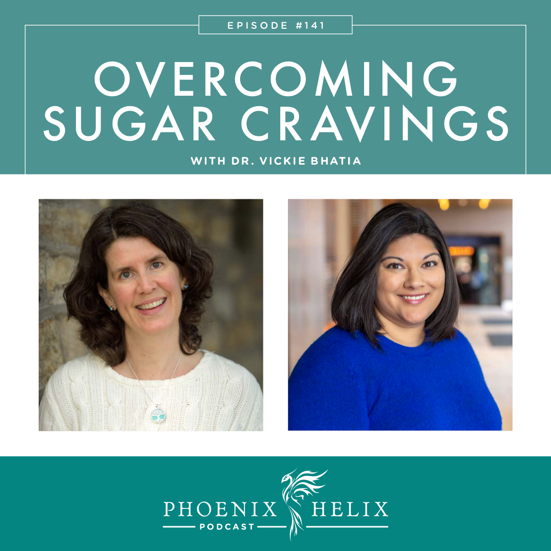 Overcoming Sugar Cravings with Dr. Vickie Bhatia | Phoenix Helix Podcast