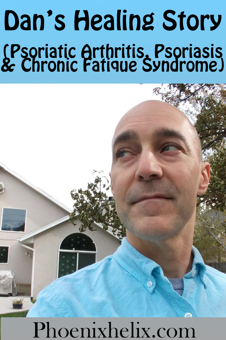 Dan's Healing Story (Psoriatic Arthritis, Psoriasis & Chronic Fatigue Syndrome) | Phoenix Helix