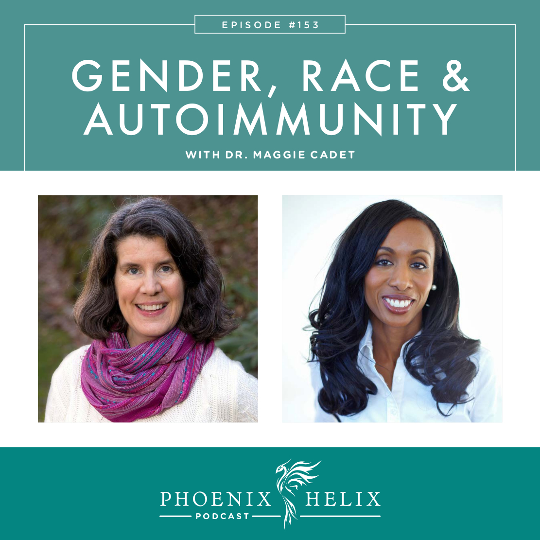 Gender, Race, and Autoimmune Disease with Dr. Maggie Cadet | Phoenix Helix Podcast