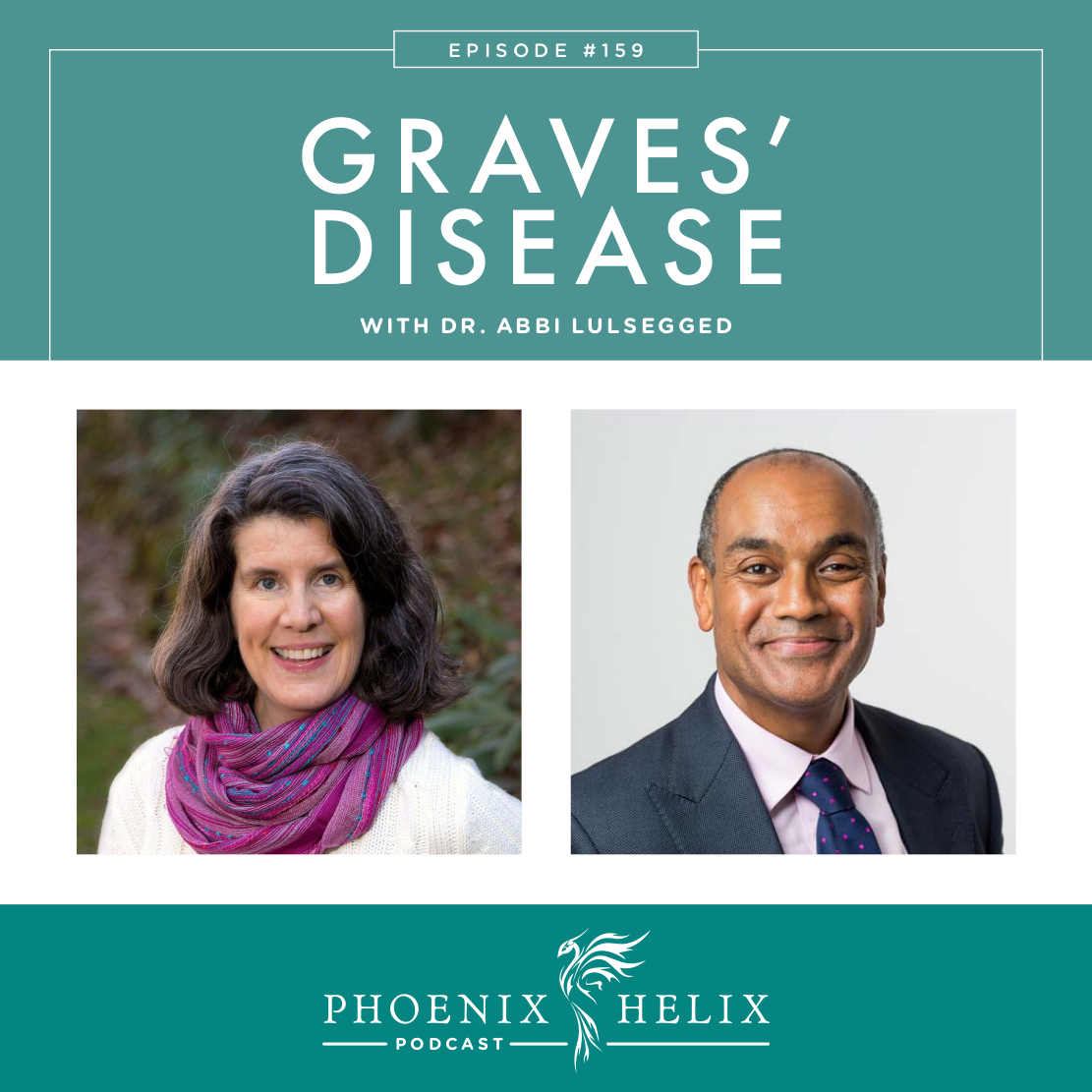 Graves' Disease with Dr. Abbi Lulsegged | Phoenix Helix Podcast