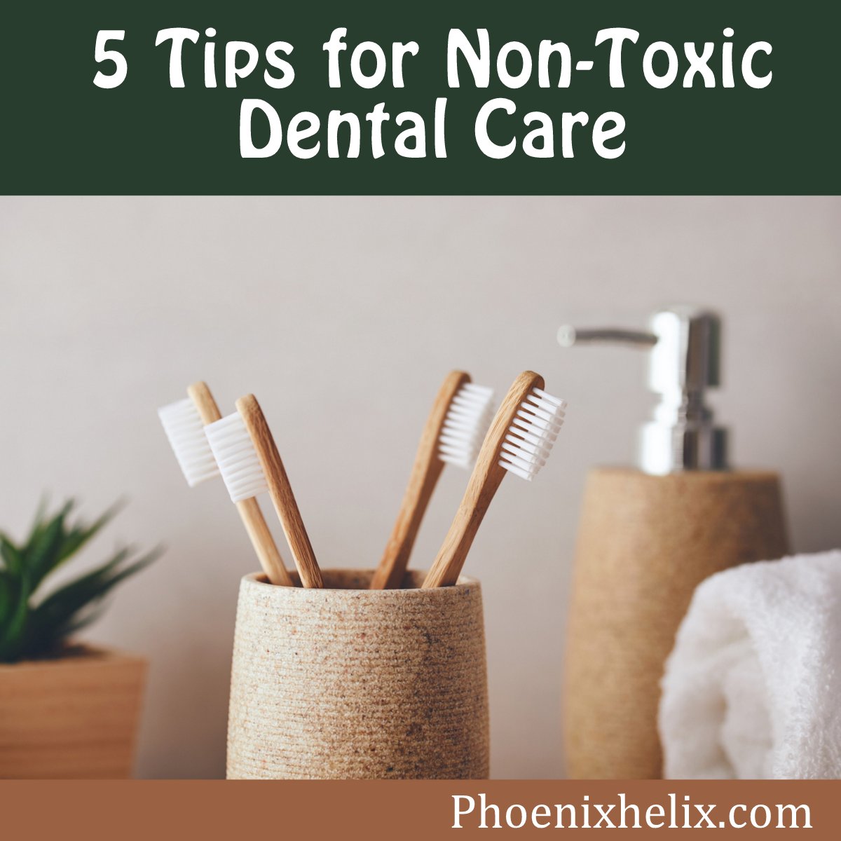 5 Tips for Non-Toxic Dental Care | Phoenix Helix