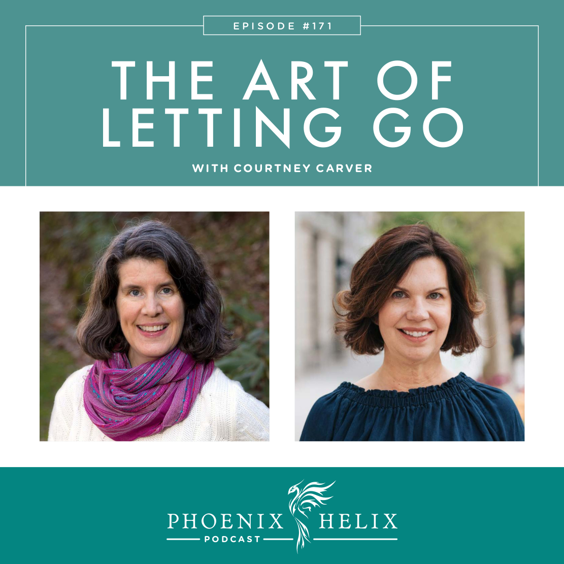 The Art of Letting Go with Courtney Carver | Phoenix Helix Podcast