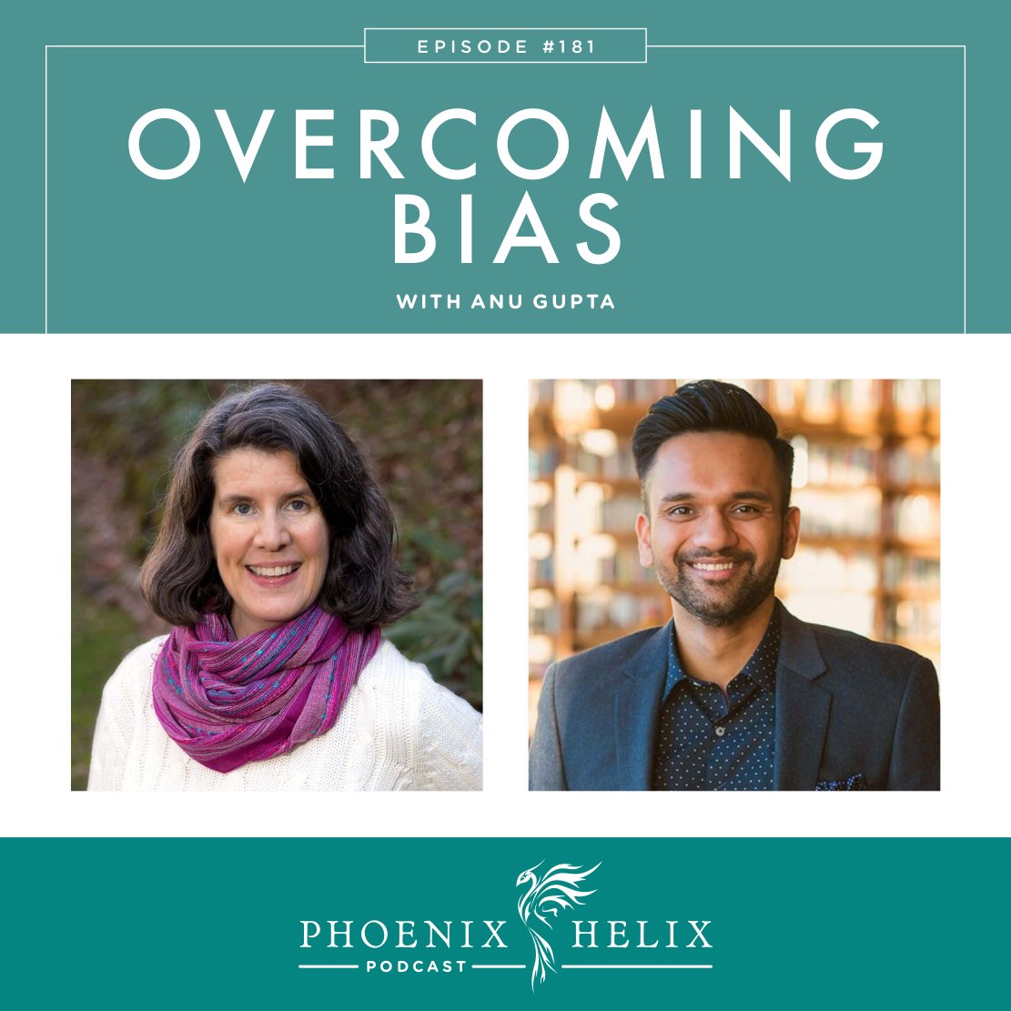 Overcoming Bias with Anu Gupta | Phoenix Helix Podcast