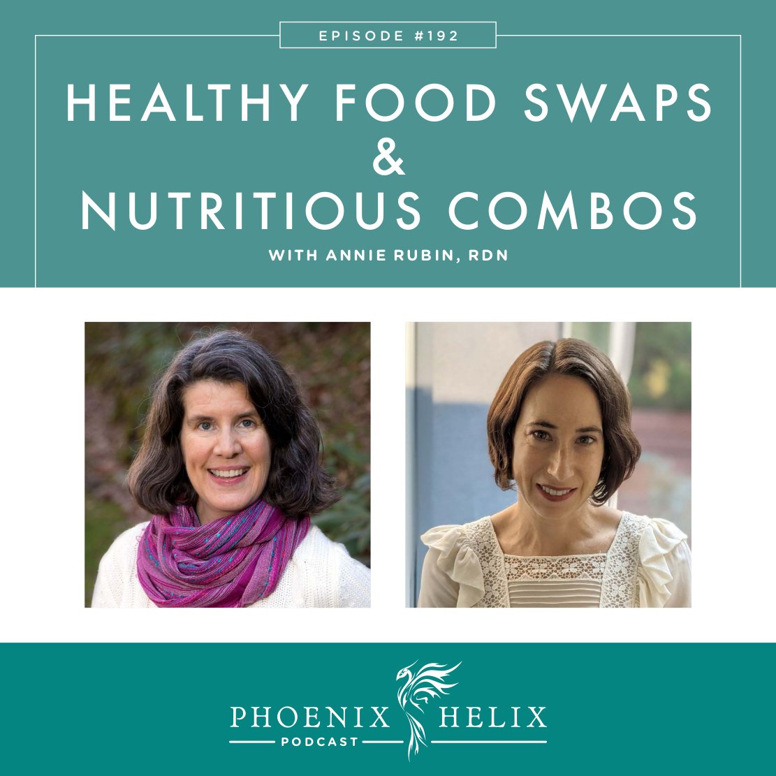 Healthy Food Swaps & Nutritious Combos with Annie Rubin, RDN | Phoenix Helix Podcast