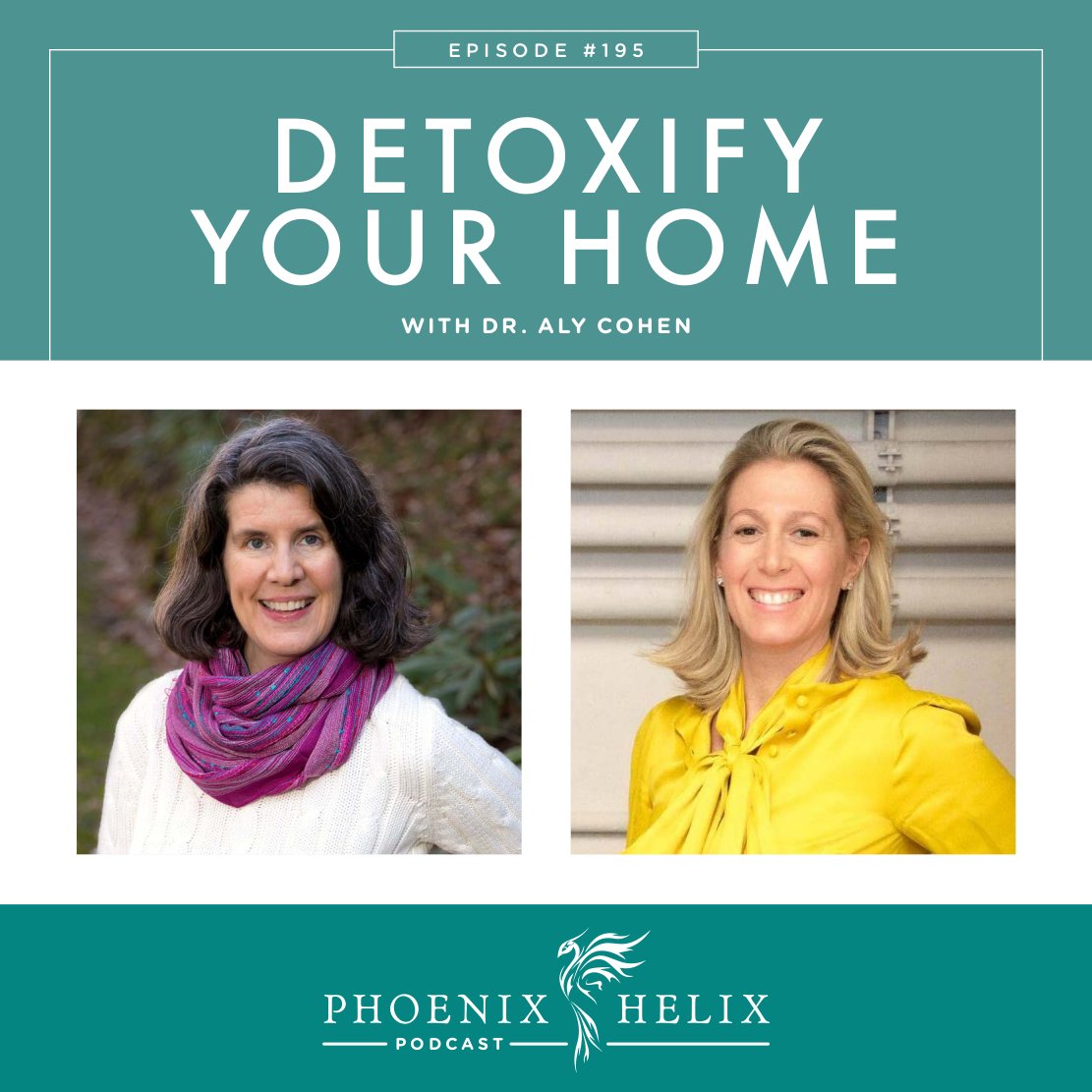 Detoxify Your Home with Dr. Aly Cohen | Phoenix Helix Podcast