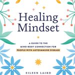 Healing Mindset: a guide to the mind-body connection for people with autoimmune disease
