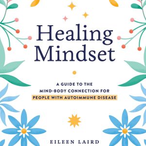 Healing Mindset: a guide to the mind-body connection for people with autoimmune disease
