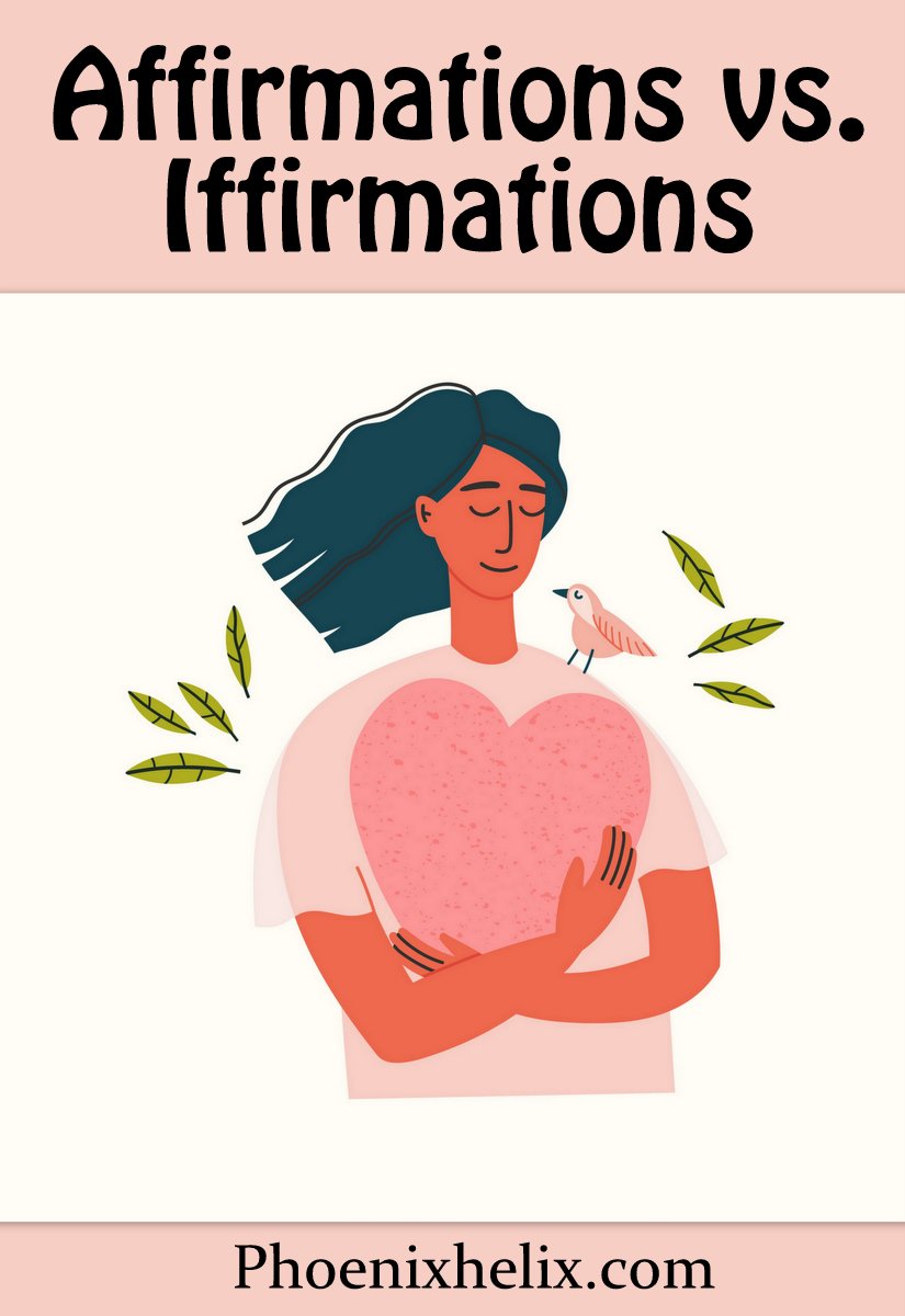 Affirmations vs. Iffirmations | Phoenix Helix