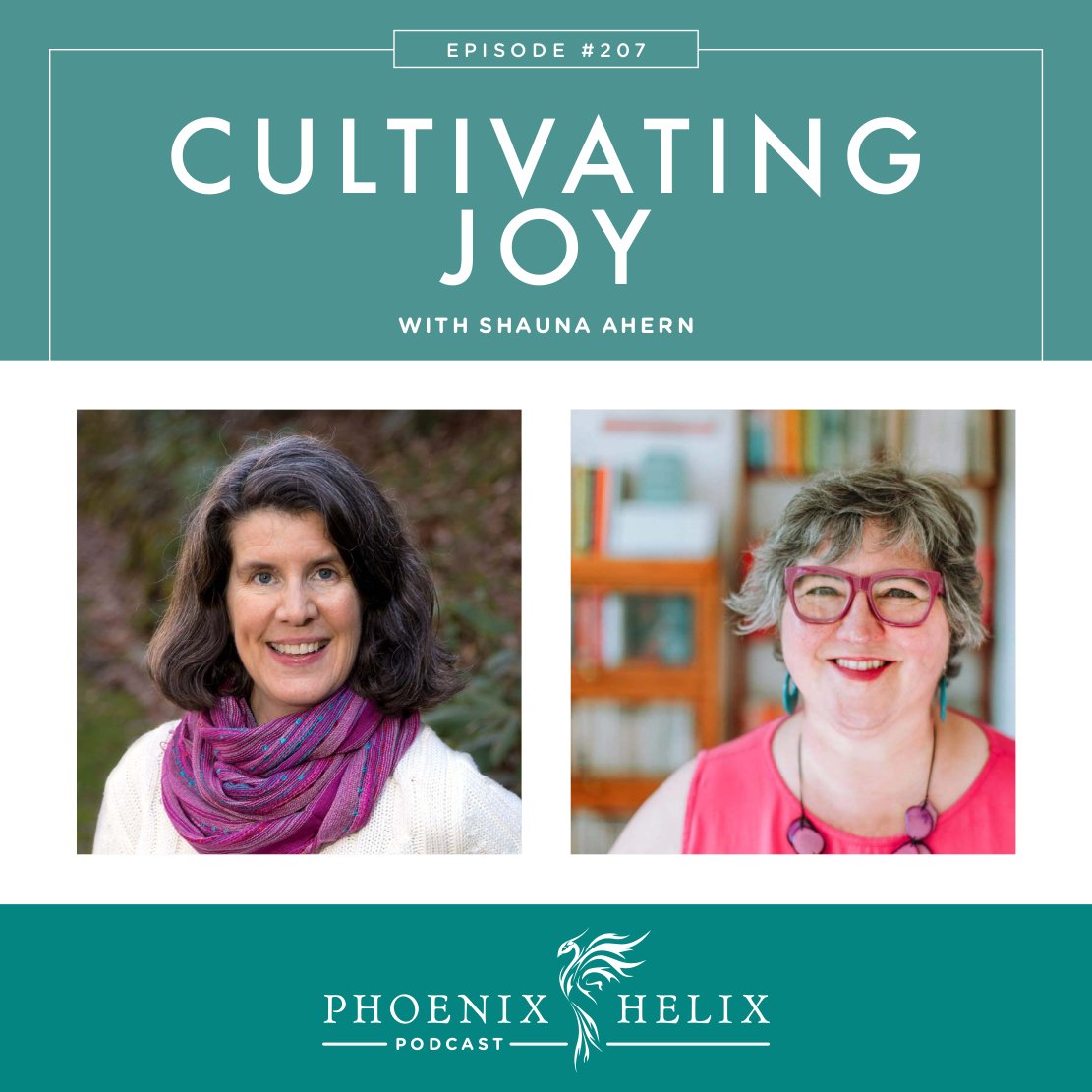 Cultivating Joy with Shauna Ahern | Phoenix Helix Podcast